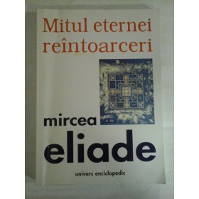  MITUL ETERNEI  REINTOARCERI  (Arhetipuri si repetare) - MIRCEA  ELIADE